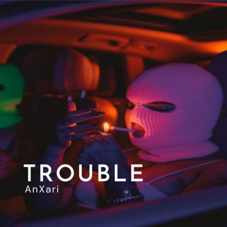 TROUBLE