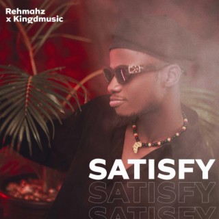Satisfy ft. Kingdmusic lyrics | Boomplay Music