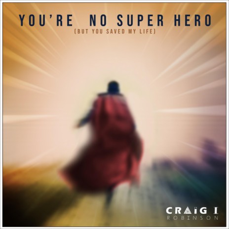 You're no super hero (but you saved my life) | Boomplay Music