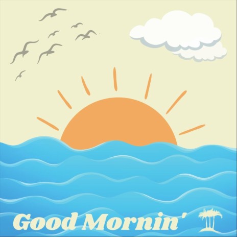 Good Mornin' | Boomplay Music