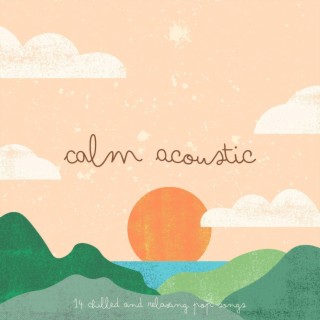 Calm Acoustic: 14 Chilled and Relaxing Pop Songs