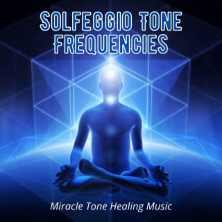 Solfeggio Tone Frequencies: Miracle Tone Healing Music