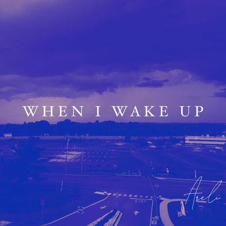 When I Wake Up | Boomplay Music