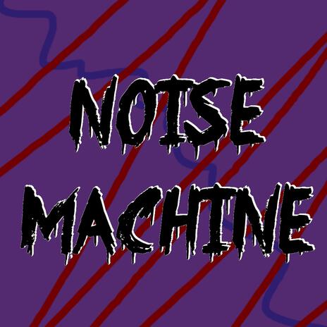 Noise Machine | Boomplay Music