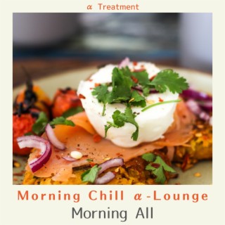 Morning Chill Α-lounge - Morning All