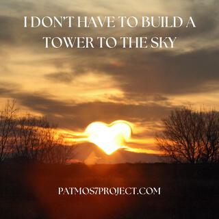 I don't have to build a tower to the sky