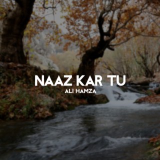 Naaz Kar Tu