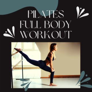 Pilates Full Body Workout: Fitness Chill Music Collection for Pilates Classes, Studio Pilates and One to One Training