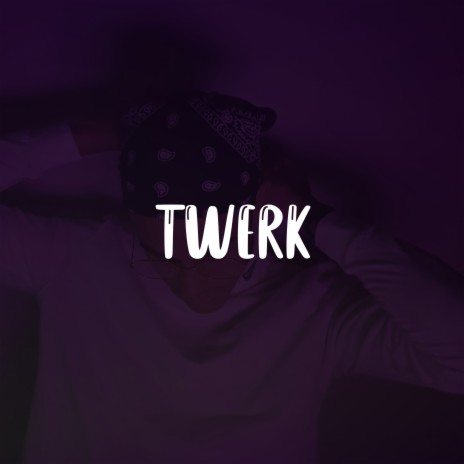 Twerk | Boomplay Music