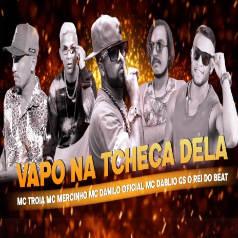 Vapo na Tcheca Dela ft. Mc Troia, MC Danilo Oficial, Mc Dablio & MC Mercinho | Boomplay Music