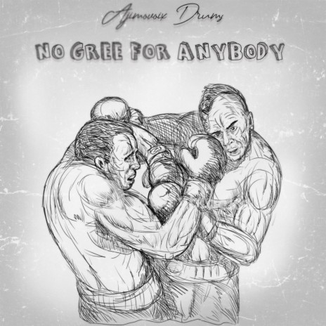 NO GREE FOR ANYBODY | Boomplay Music