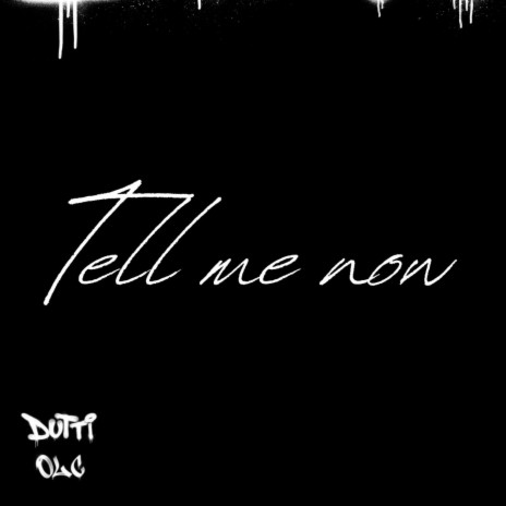 Tell me now