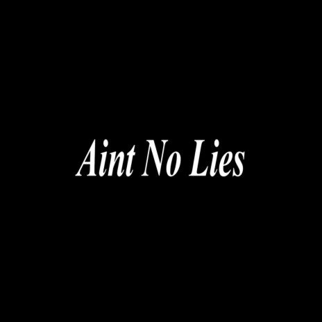 Aint No Lies | Boomplay Music