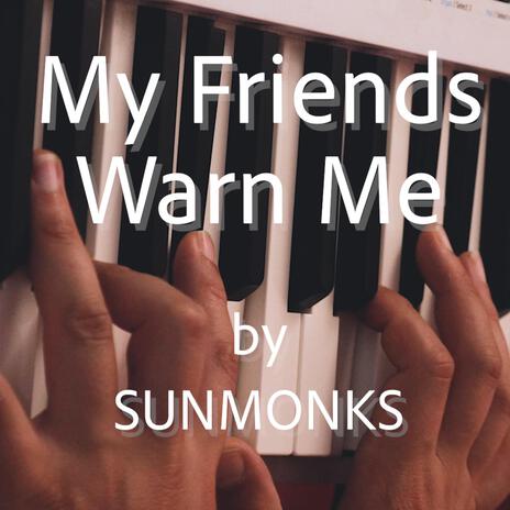 My Friends Warn Me | Boomplay Music