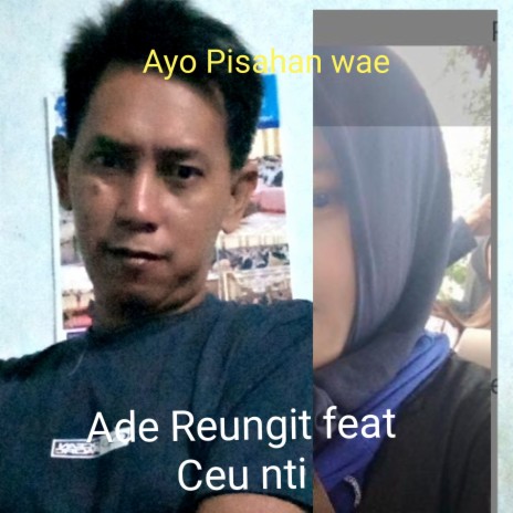 Ayo Pisahan Wae ft. Ceu Nti | Boomplay Music