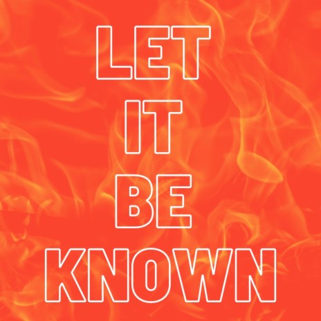 Let It Be Known | Boomplay Music