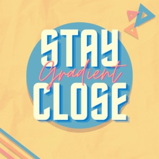 Stay Close