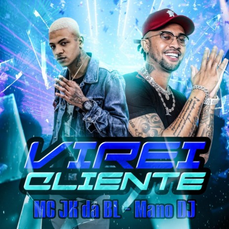 Virei Cliente ft. MC JK Da BL | Boomplay Music