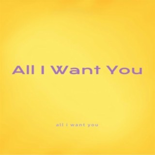 All I Want You