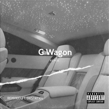 G Wagon (Remix) ft. DXSTRTXN | Boomplay Music