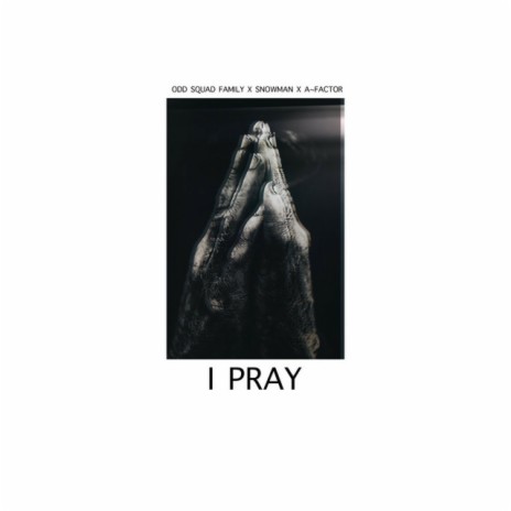 I Pray ft. Snowman & A~Factor