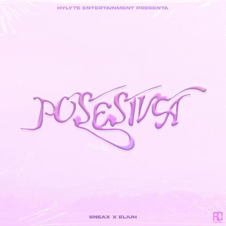 Posesiva ft. Eliuh | Boomplay Music