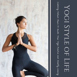 Yogi Style of Life: Calming Nature Music to Guide Your Yoga Practice and Healthy Leaving