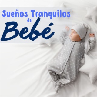 Sueños Tranquilos de Bebé: Canciones el Descanso de Niños Pequeños para Escuchar Antes de Dormir