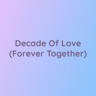 Decade Of Love (Forever Together)