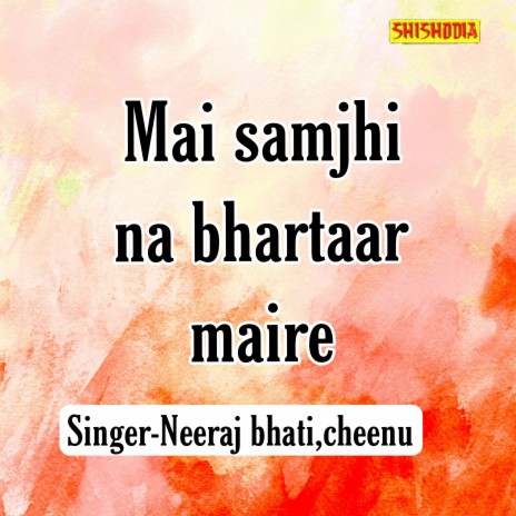 Mai Samjhi Na Bhartaar Maire ft. Cheenu | Boomplay Music