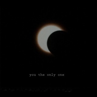 you the only one