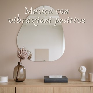 Musica con vibrazioni positive: Sottofondo con onde sonore per attirare vibrazioni positive in casa