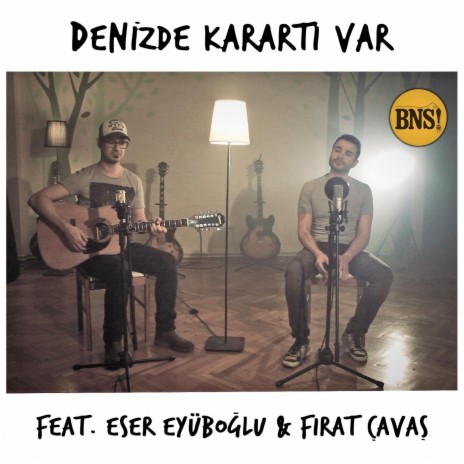 Denizde Karartı Var (feat. Eser Eyüboğlu & Fırat Çavaş) | Boomplay Music