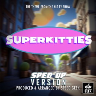 SuperKitties Main Theme (From SuperKitties) (Sped-Up Version)