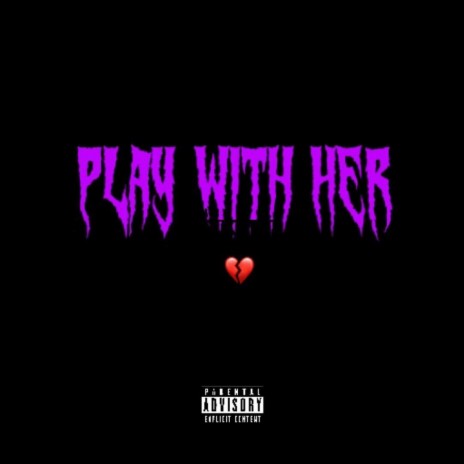 Play With Her ft. 7uly | Boomplay Music