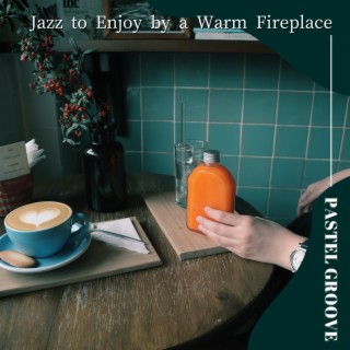 Jazz to Enjoy by a Warm Fireplace