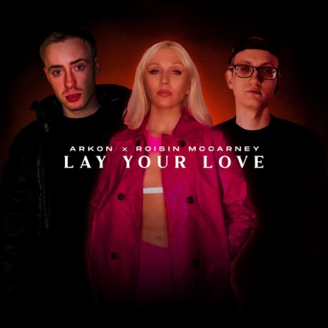 Lay Your Love ft. Roisin McCarney | Boomplay Music