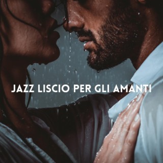 Jazz liscio per gli amanti - Jazz sexy per serate sensuali e romantiche, Appuntamenti notturni, Musica per pianoforte e sassofono