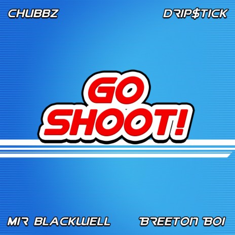 Go Shoot! ft. Drip$tick, Mir Blackwell & Breeton Boi | Boomplay Music