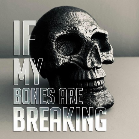 If My Bones Are Breaking | Boomplay Music