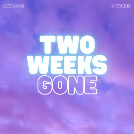 Two Weeks Gone ft. YGM & D Young | Boomplay Music