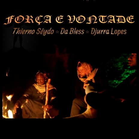 Força e Vontade ft. Thierno Seydo & Da Bless