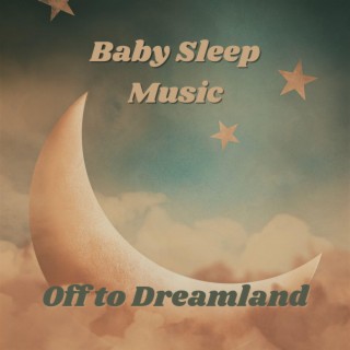 Baby Sleep Music Off to Dreamland