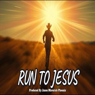 Run To Jesus