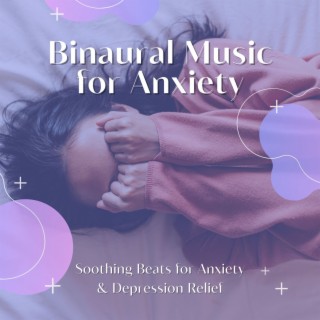 Binaural Music for Anxiety: Soothing Beats for Anxiety & Depression Relief