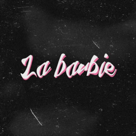 LA BARBIE | Boomplay Music