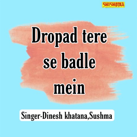 Dropad Tere Se Badle Mein ft. Sushma