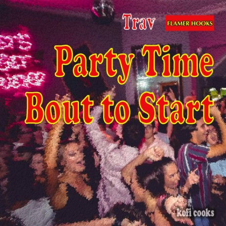 Party Time Bout to Start ft. Trav | Boomplay Music