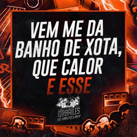 Vem Me da Banho de Xota, Que Calor e Esse | Boomplay Music