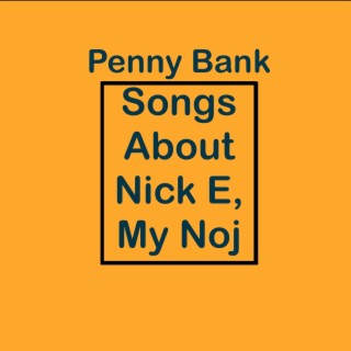 Songs About Nick E, My Noj